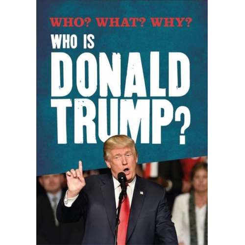 Julia Adams - Who? What? Why?: Who is Donald Trump?