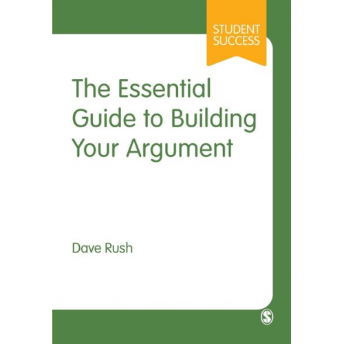 Dave Rush - The Essential Guide to Building Your Argument