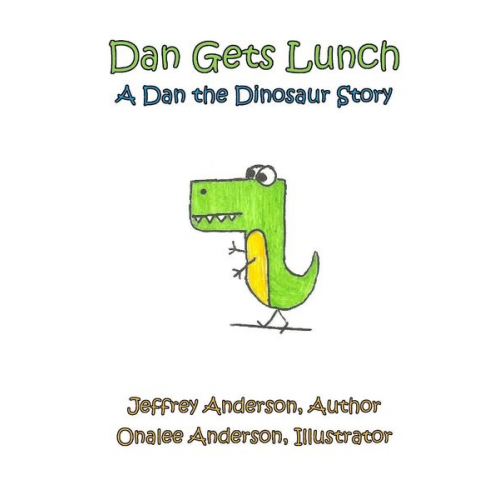 Author Jeffrey Anderson Illustrator Onalee Anderson - Dan Gets Lunch