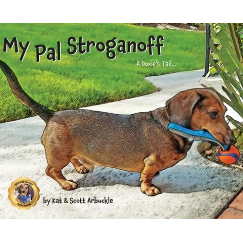 Kat Arbuckle Scott Arbuckle - My Pal Stroganoff: A Doxie's Tail