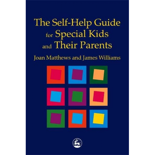 James Matthew Williams Joan Matthews - The Self-Help Guide for Special Kids and Their Parents