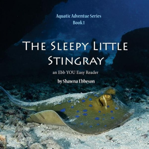 Shawna Renee Ebbeson M. S. - The Sleepy Little Stingray: an Ebb YOU Easy Reader