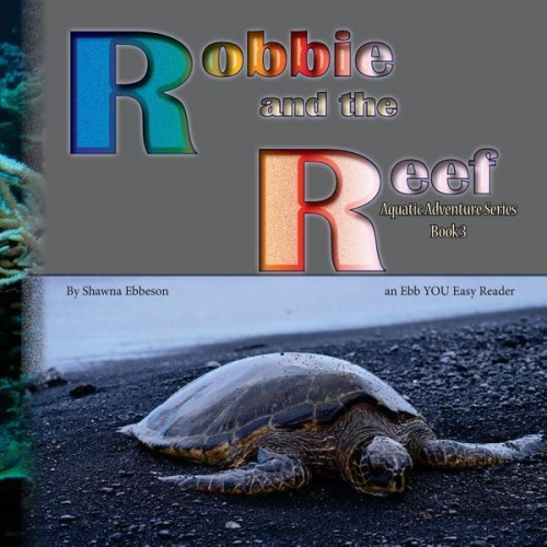 Shawna Renee Ebbeson M. S. - Robbie and the Reef: an Ebb YOU Easy Reader