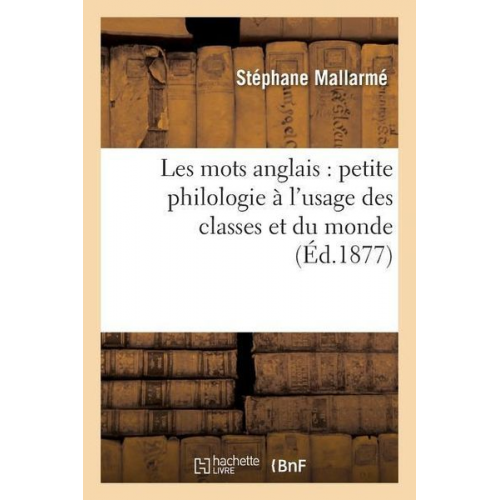 Stephane Mallarm - Les Mots Anglais Petite Philologie À l'Usage Des Classes Et Du Monde