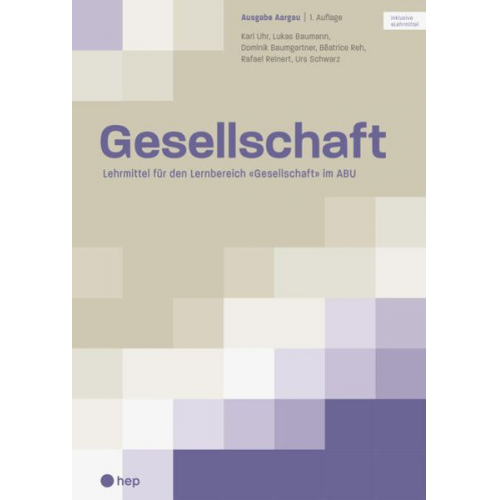 Karl Uhr Lukas Baumann Dominik Baumgartner Béatrice Reh Rafael Reinert - Gesellschaft Ausgabe Kanton Aargau (Print inkl. digitales Lehrmittel)