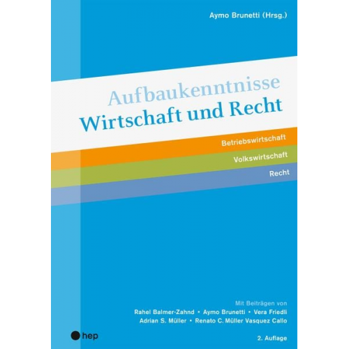 Aymo Brunetti Vera Friedli Renato C. Müller Vasquez Callo Adrian S. Müller Rahel Balmer-Zahnd - Aufbaukenntnisse Wirtschaft und Recht