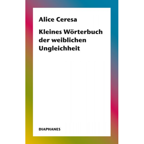 Alice Ceresa - Kleines Wörterbuch der weiblichen Ungleichheit