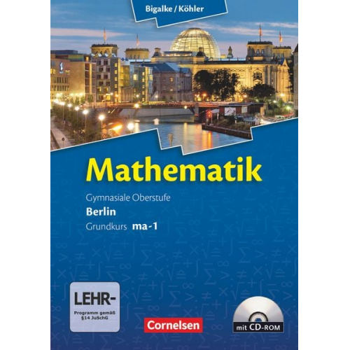 Norbert Köhler Anton Bigalke Gabriele Ledworuski Horst Kuschnerow - Mathematik Sekundarstufe II. Kerncurriculum / Grundkurs ma-1. Qualifikationsphase. Schülerbuch Berlin