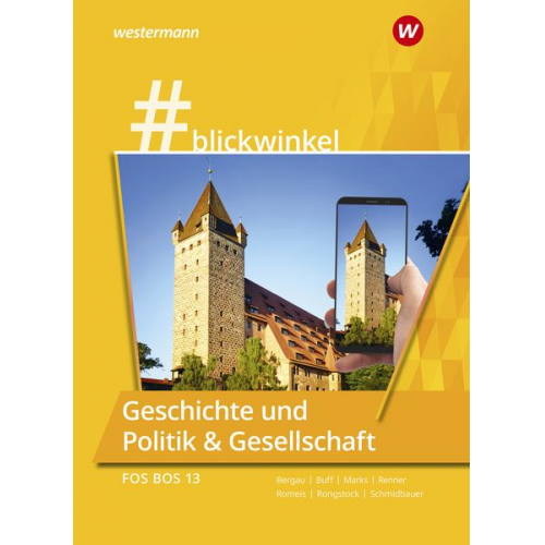 Richard Rongstock Stephanie Schmidbauer Torsten Marks Silke Bergau Jürgen Renner - #blickwinkel Geschichte und Politik & Gesellschaft. Für die FOS/BOS 13: Schulbuch. Bayern