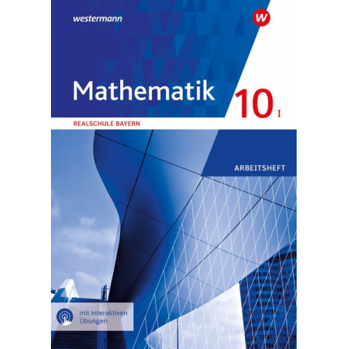 Mathematik 10 I. Arbeitsheft mit interaktiven Übungen. Für Realschulen in Bayern