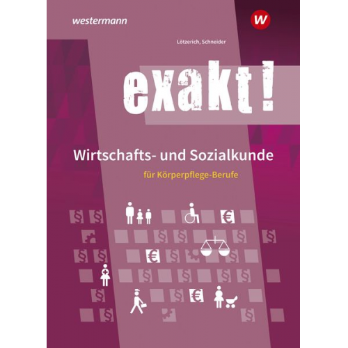 Roland Lötzerich Peter Schneider - Exakt! Wirtschafts- und Sozialkunde für Körperpflege-Berufe. Schulbuch