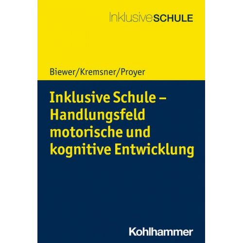 Gottfried Biewer Gertraud Kremsner Michelle Proyer - Inklusive Schule - Handlungsfeld motorische und kognitive Entwicklung