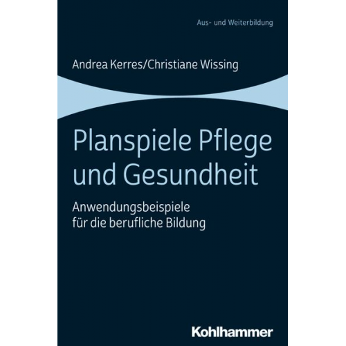 Andrea Kerres Christiane Wissing - Planspiele Pflege und Gesundheit