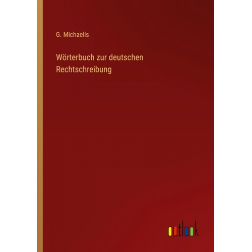 G. Michaelis - Wörterbuch zur deutschen Rechtschreibung