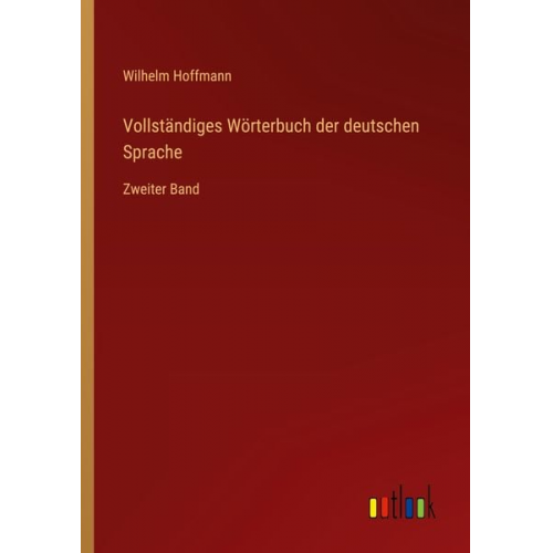 Wilhelm Hoffmann - Vollständiges Wörterbuch der deutschen Sprache