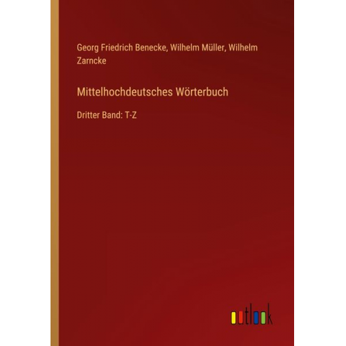 Georg Friedrich Benecke Wilhelm Müller Wilhelm Zarncke - Mittelhochdeutsches Wörterbuch