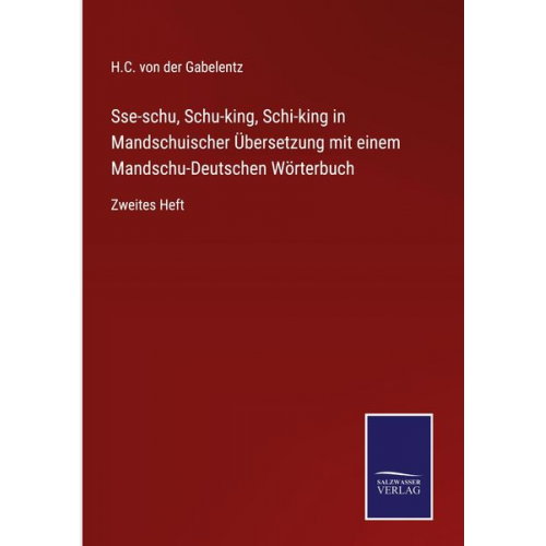 H. C. der Gabelentz - Sse-schu, Schu-king, Schi-king in Mandschuischer Übersetzung mit einem Mandschu-Deutschen Wörterbuch