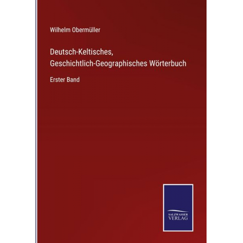 Wilhelm Obermüller - Deutsch-Keltisches, Geschichtlich-Geographisches Wörterbuch