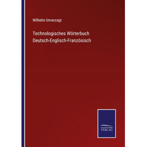 Wilhelm Unverzagt - Technologisches Wörterbuch Deutsch-Englisch-Französisch