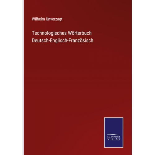 Wilhelm Unverzagt - Technologisches Wörterbuch Deutsch-Englisch-Französisch