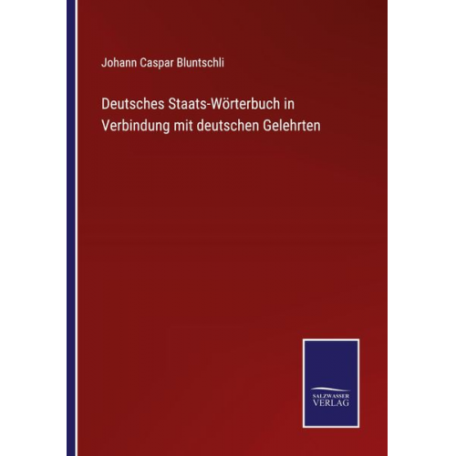 Johann Caspar Bluntschli - Deutsches Staats-Wörterbuch in Verbindung mit deutschen Gelehrten