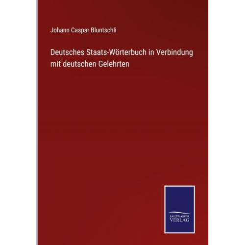 Johann Caspar Bluntschli - Deutsches Staats-Wörterbuch in Verbindung mit deutschen Gelehrten