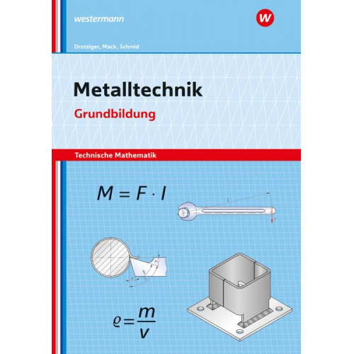 Klaus Schmid Rudolf Mack Klaus Drotziger - Metalltechnik - Technische Mathematik. Grundbildung Arbeitsheft