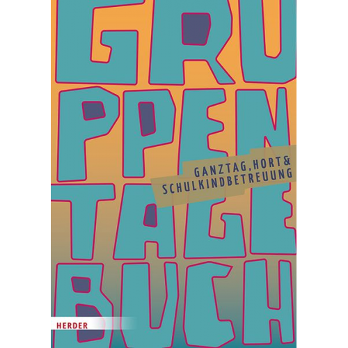 Herder Pädagogik - Gruppentagebuch. Ganztag, Hort & Schulkindbetreuung