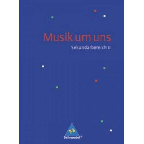 Walter Lindenbaum Mirjam Boggasch Jörg Breitweg Ingeborg Eblenkamp Bert Gerhardt - Musik um uns. Schulbuch. Sekundarbereich 2