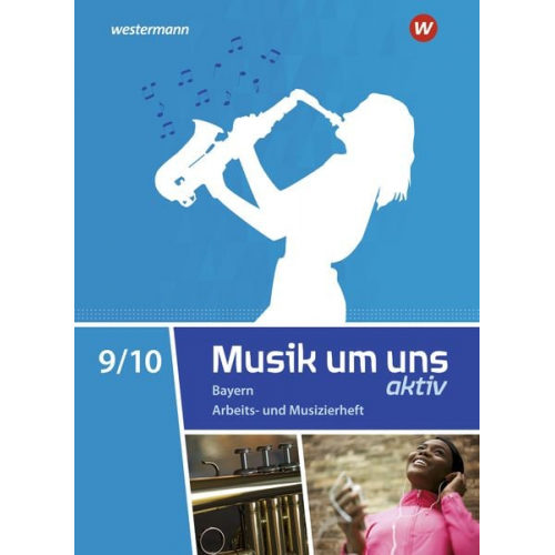 Jörg Breitweg Markus Sauter Klaus Weber - Musik um uns SI 9 / 10. Arbeits- und Musizierheft. Für Bayern