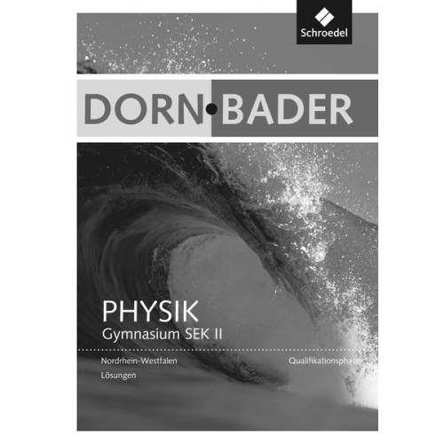 Dorn / Bader Physik SII. Lösungen. Qualifikationsphase. Nordrhein-Westfalen