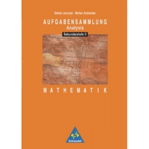 Stefan Jonczyk Walter Schneider - Aufgabensammlung Analysis. Mathematik für die Sekundarstufe II