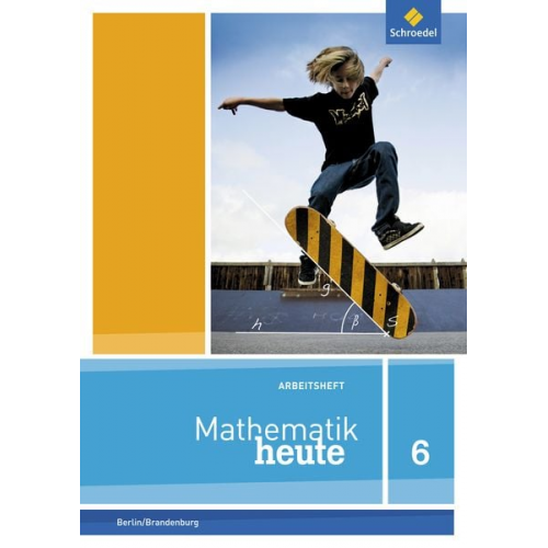 Mathematik heute 6. Arbeitsheft mit Lösungen 6. Grundschulen. Berlin und Brandenburg