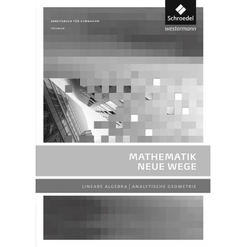 Mathematik Neue Wege SII. Lösungen. Lineare Algebra / Analytische Geometrie. Allgemeine Ausgabe