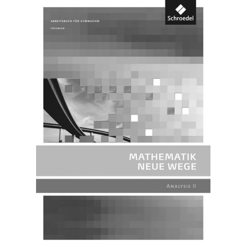 Michael Bostelmann Christian Fehse Benno Grabinger Annelies Paulitsch Kerstin Pauser - Mathematik Neue Wege SII - Analysis 2. Lösungen. Allgemeine Ausgabe