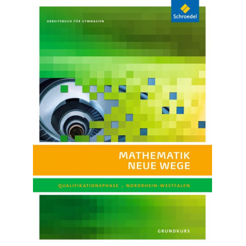 Henning Körner Arno Lergenmüller Günter Schmidt Martin Zacharias - Mathematik Neue Wege SII. Qualifikationsphase Grundkurs: Arbeitsbuch. Nordrhein-Westfalen