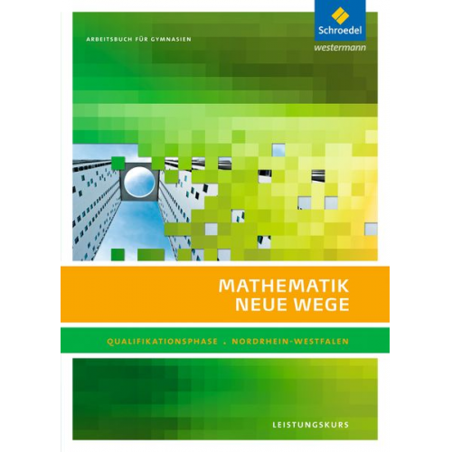 Henning Körner Arno Lergenmüller Günter Schmidt Martin Zacharias - Mathematik Neue Wege. Qualifikationsphase Leistungskurs: Arbeitsbuch. Sekundarstufe 2. Nordrhein-Westfalen