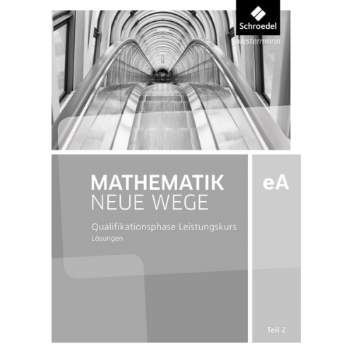 Mathematik Neue Wege SII. Qualifikationsphase eA Leistungskurs: Lösungen 2. Niedersachsen und Rheinland-Pfalz