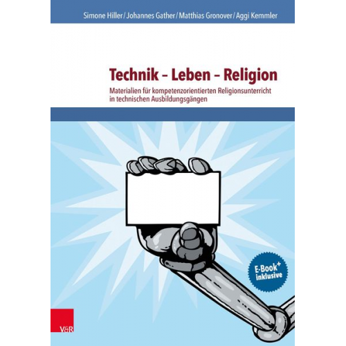 Simone Hiller Johannes Gather Matthias Gronover Aggi Kemmler - Hiller, S: Technik - Leben - Religion