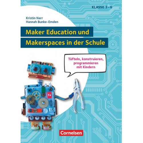 Kristin Narr Hannah Bunke-Emden Hanna König Felicia Lange - Maker Education und Makerspaces in der Schule - Tüfteln, konstruieren, programmieren mit Kindern in Klasse 3 bis 6