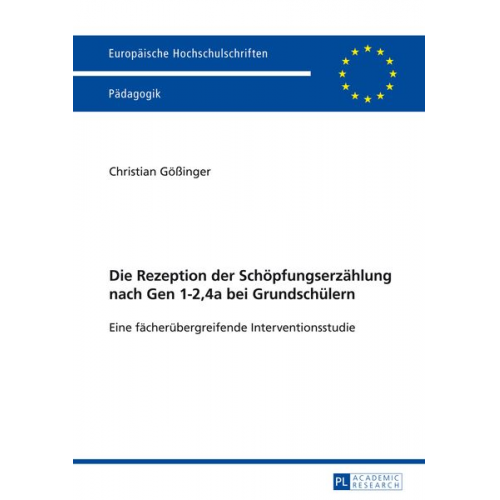 Christian Gössinger - Die Rezeption der Schöpfungserzählung nach Gen 1-2,4a bei Grundschülern