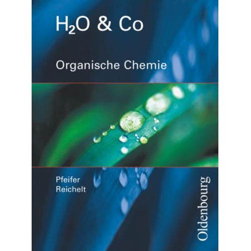 Peter Pfeifer Katrin Sommer Petra Kring Armin Thefeld Gertrud Krechel - H2O u. Co. Organische Chemie. Schülerband für Gruppe 9/I (Teil 2), 10/I, 10/II, III