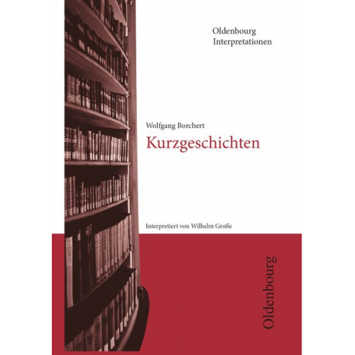 Wolfgang Borchert Wilhelm Grosse - Oldenbourg Interpretationen