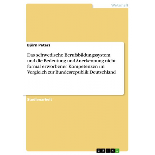 Björn Peters - Das schwedische Berufsbildungssystem und die Bedeutung und Anerkennung nicht formal erworbener Kompetenzen im Vergleich zur Bundesrepublik Deutschland