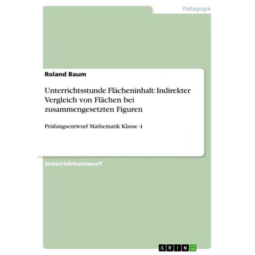 Roland Baum - Unterrichtsstunde Flächeninhalt: Indirekter Vergleich von Flächen bei zusammengesetzten Figuren