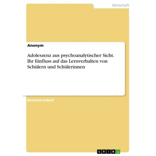 Adoleszenz aus psychoanalytischer Sicht. Ihr Einfluss auf das Lernverhalten von Schülern und Schülerinnen