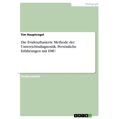 Tim Hauptvogel - Die Evidenzbasierte Methode der Unterrichtsdiagnostik. Persönliche Erfahrungen mit EMU