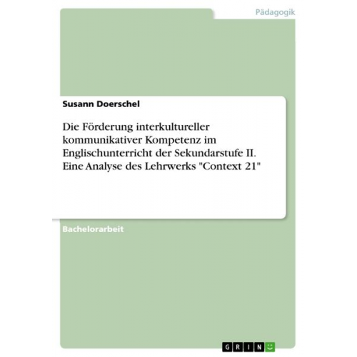 Susann Doerschel - Die Förderung interkultureller kommunikativer Kompetenz im Englischunterricht der Sekundarstufe II. Eine Analyse des Lehrwerks "Context 21"