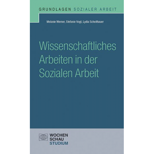 Melanie Werner Stefanie Vogt Lydia Scheithauer - Wissenschaftliches Arbeiten in der Sozialen Arbeit