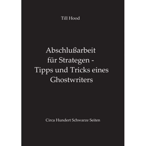 Till Hood - Abschlußarbeit für Strategen - Tipps und Tricks eines Ghostwriters